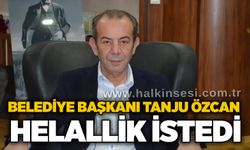Belediye Başkanı Tanju Özcan helallik istedi