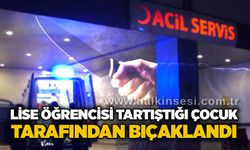 Lise öğrencisi tartıştığı çocuk tarafından bıçaklandı