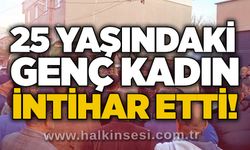 25 yaşındaki genç kadın i*tihar etti!
