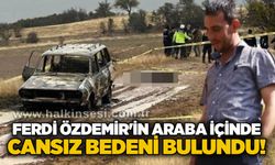 Ferdi Özdemir'in araba içinde cansız bedeni buludu!
