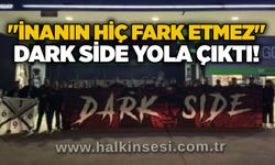Dark Side Zonguldakspor için yola çıktı!