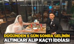Düğünden 6 gün sonra gelinin altınları alıp kaçtı iddiası
