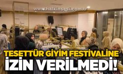 Tesettür giyim festivaline izin verilmedi!