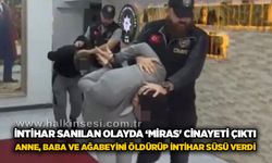 İntihar sanılan olayda ‘miras' cinayeti çıktı: Anne, baba ve ağabeyini öldürüp intihar süsü verdi