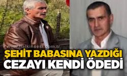 Şehit babasına yazdığı cezayı kendi ödedi