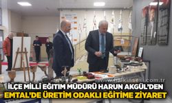 İlçe Millî Eğitim Müdürü Harun Akgül’den EMTAL’de üretim odaklı eğitime ziyaret