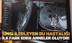 Sinsi ilerleyen bu rahatsızlığı ilk fark eden anneler oluyor