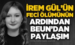 İrem Gül'ün feci ölümünün ardından BEUN'dan paylaşım