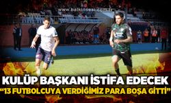 Kulüp Başkanı istifa edecek: 13 futbolcuya verdiğimiz para boşa gitti