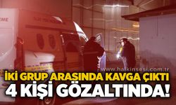 İki grup arasında kavga çıktı: 4 kişi gözaltında!