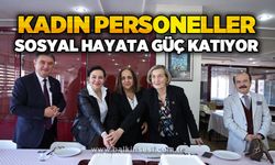 Kadın personeller sosyal hayata güç katıyor