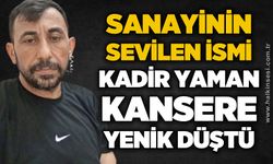Zonguldak'ta sanayinin sevilen esnafı Kadir Yaman kansere yenik düştü