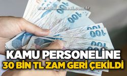 Kamu personeline 30 bin TL seyyanen zam geri çekildi