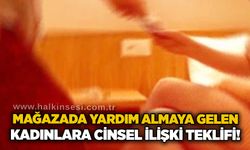 Mağazada yardım almaya gelen kadınlara c*nsel ilişki teklifi!