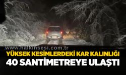 Yüksek kesimlerdeki kar kalınlığı 40 santimetreye ulaştı
