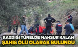 Kazdığı tünelde mahsur kalan şahıs ölü olarak bulundu