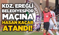 Kdz. Ereğli Belediyespor maçına Hasan Kaçar atandı…