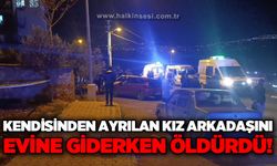 Kendisinden ayrılan kız arkadaşını evine girerken öldürdü
