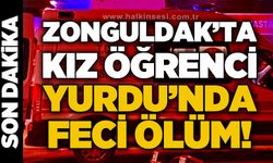 Zonguldak’ta kız öğrenci yurdunda feci ölüm!