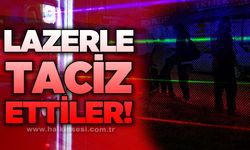Lazerle taciz ettiler