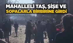 Mahalleli taş, şişe ve sopalarla birbirine girdi