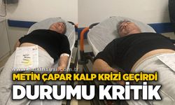 Metin Çapar kalp krizi geçirdi... Durumu kritik...