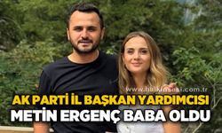AK Parti İl Başkan Yardımcısı Metin Ergenç baba oldu