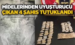 Midelerinden uyuşturucu çıkan 4 şahıs tutuklandı