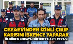 Cezaevinden izinli çıkıp karısını işkence yaparak öldüren kocaya müebbet hapis cezası