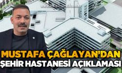 Mustafa Çağlayan’dan Şehir Hastanesi açıklaması