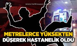 Metrelerce yüksekten düşerek hastanelik oldu