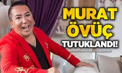 Murat Övüç tutuklandı