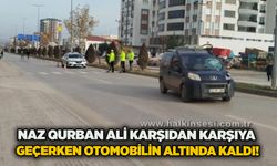 Naz Qurban Ali karşıdan karşıya geçerken otomobilin altında kaldı!