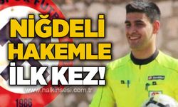 Niğdeli hakemle ilk kez!