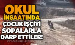 Çocuk işçiye inşaat alanında darp