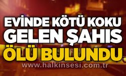 Evinde kötü koku gelen şahıs ölü bulundu