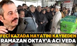 Trafik kazası sonucu hayatını kaybeden Ramazan Oktay'a acı veda