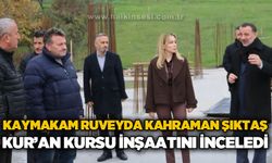 Kaymakam Ruveyda Kahraman Şıktaş, Hafızlık Kur’an Kursu İnşaatını Yerinde İnceledi