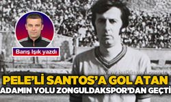 Pele’li Santos’a gol atan adamın yolu Zonguldakspor’dan geçti!