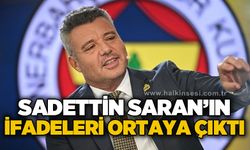 Sadettin Saran'ın ifadeleri ortaya çıktı