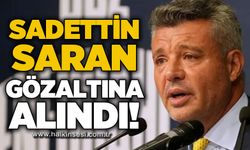 Fenerbahçe Kulüp Başkanı Sadettin Saran gözaltına alındı