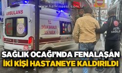 Sağlık Ocağı'nda fenalaşan iki kişi hastaneye kaldırıldı