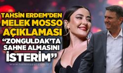Tahsin Erdem’den Melek Mosso açıklaması: “Zonguldak’ta sahne almasını isterim”