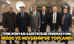 Türk Dünyası Gazeteciler Federasyonu Niğde ve Nevşehir'de Toplandı
