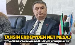 Tahsin Erdem’den net mesaj: “Zonguldak’ta kavga değil, hizmet konuşulacak”