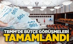 TBMM'de Bütçe Görüşmeleri tamamlandı