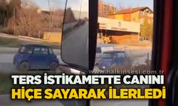 Ters istikamette canını hiçe sayarak ilerledi