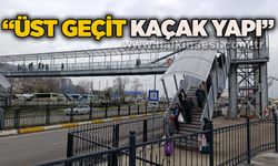 “Üst geçit kaçak yapı”