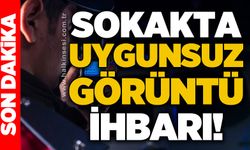 Sokak’ta ‘uygunsuz görüntü’ ihbarı: Polis ekipleri sevk edildi
