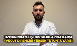 Uzmanından kış hastalıklarına karşı "vücut direncini yüksek tutun" uyarısı